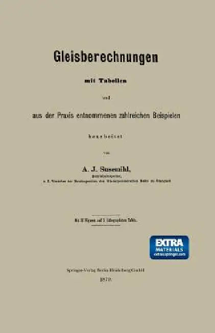 Gleisberechnungen Mit Tabellen Und Aus Der PRAXIS Entnommenen Zahlreichen Beispielen (English, A. J. Susemihl)