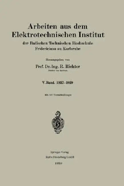 Arbeiten Aus Dem Elektrotechnischen Institut Der Badischen Technischen Hochschule Fridericiana Zu Ka (English, R. Richter)