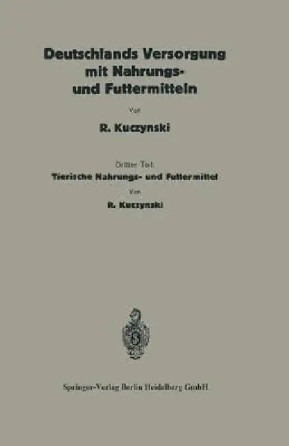 Deutschlands Versorgung Mit Tierischen Nahrungs- Und Futtermitteln (English, Robert René Kuczynski)