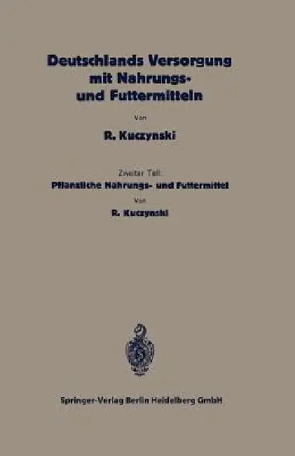 Deutschlands Versorgung Mit Pflanzlichen Nahrungs- Und Futtermitteln (English, Robert René Kuczynski)
