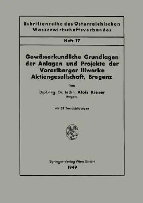 Gewässerkundliche Grundlagen Der Anlagen Und Projekte Der Vorarlberger Illwerke Aktiengesellschaft, (English, Alois Kieser)