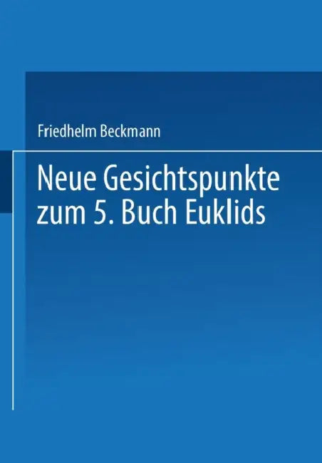 Neue Gesichtspunkte Zum 5. Buch Euklids (English, Friedhelm Beckmann)
