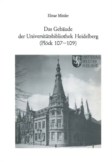 Das Gebäude Der Universitätsbibliothek Heidelberg (Plöck 107-109) (English, Elmar Mittler)
