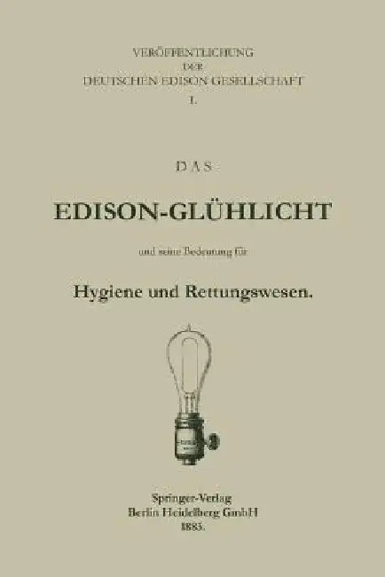 Das Edison-Glühlicht Und Seine Bedeutung Für Hygiene Und Rettungswesen (English, Deutche Edison Gesellschaft)