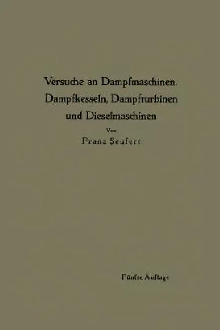 Anleitung Zur Durchführung Von Versuchen an Dampfmaschinen, Dampfkesseln, Dampfturbinen Und Dieselma (English, Franz Seufert)