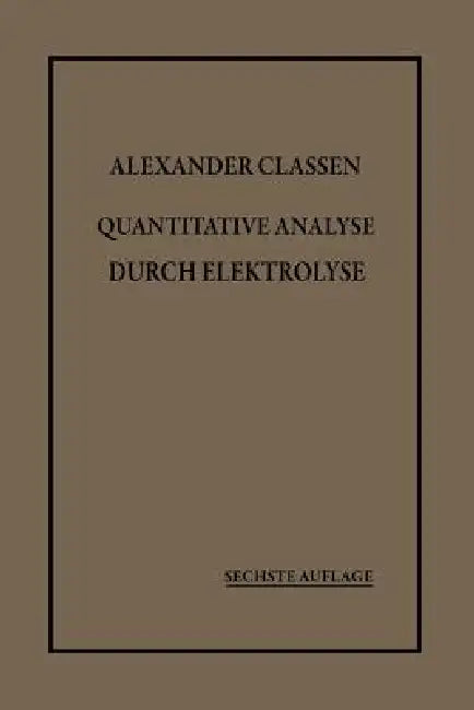 Quantitative Analyse Durch Elektrolyse (English, Alexander Classen)