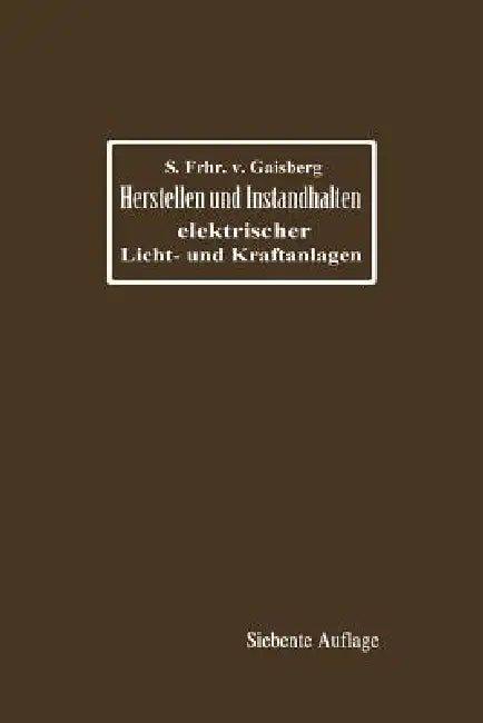 Herstellen Und Instandhalten Elektrischer Licht- Und Kraftanlagen (English, Siegmund Frh Von Gaisberg | Gottlob Lux | Carl Michalke)
