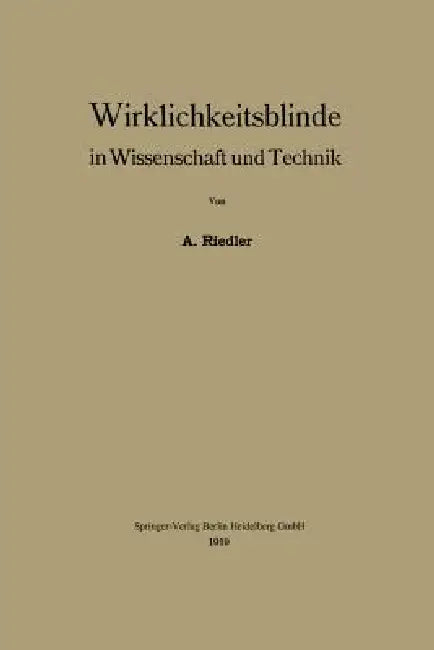 Wirklichkeitsblinde in Wissenschaft Und Technik (English, Alois Riedler)