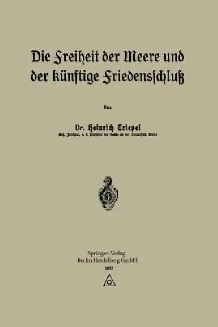 Die Freiheit Der Meere Und Der Künftige Friedensschluß (English, Heinrich Triepel)