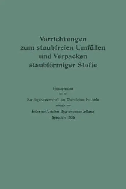 Vorrichtungen Zum Staubfreien Umfüllen Und Verpacken Staubförmiger Stoffe (English, Berufsgenossenschaft Der Chemischen Indu)