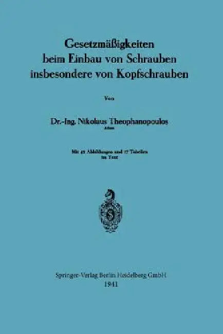 Gesetzmäßigkeiten Beim Einbau Von Schrauben Insbesondere Von Kopfschrauben (English, Nikolaus Theophanopoulos)