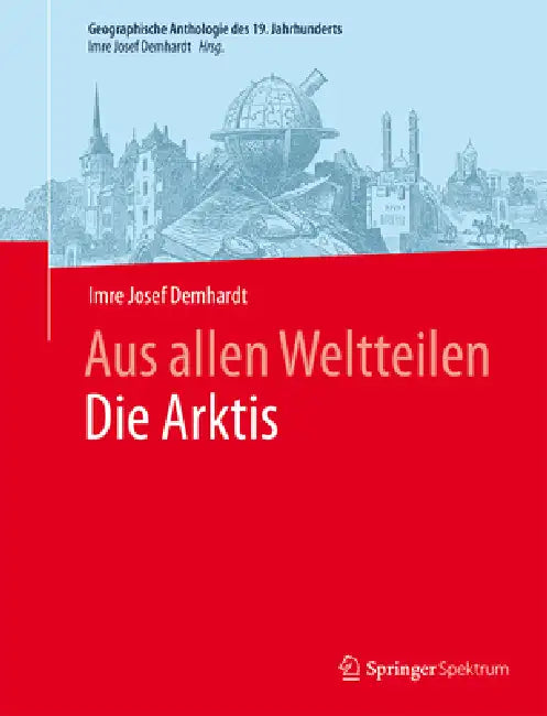 Aus Allen Weltteilendie Arktis (English, Imre Josef Demhardt)