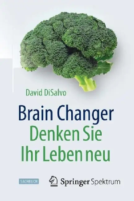 Brain Changer - Denken Sie Ihr Leben Neu (English, David DiSalvo | Jorunn Wissmann | Stephan Meyer)