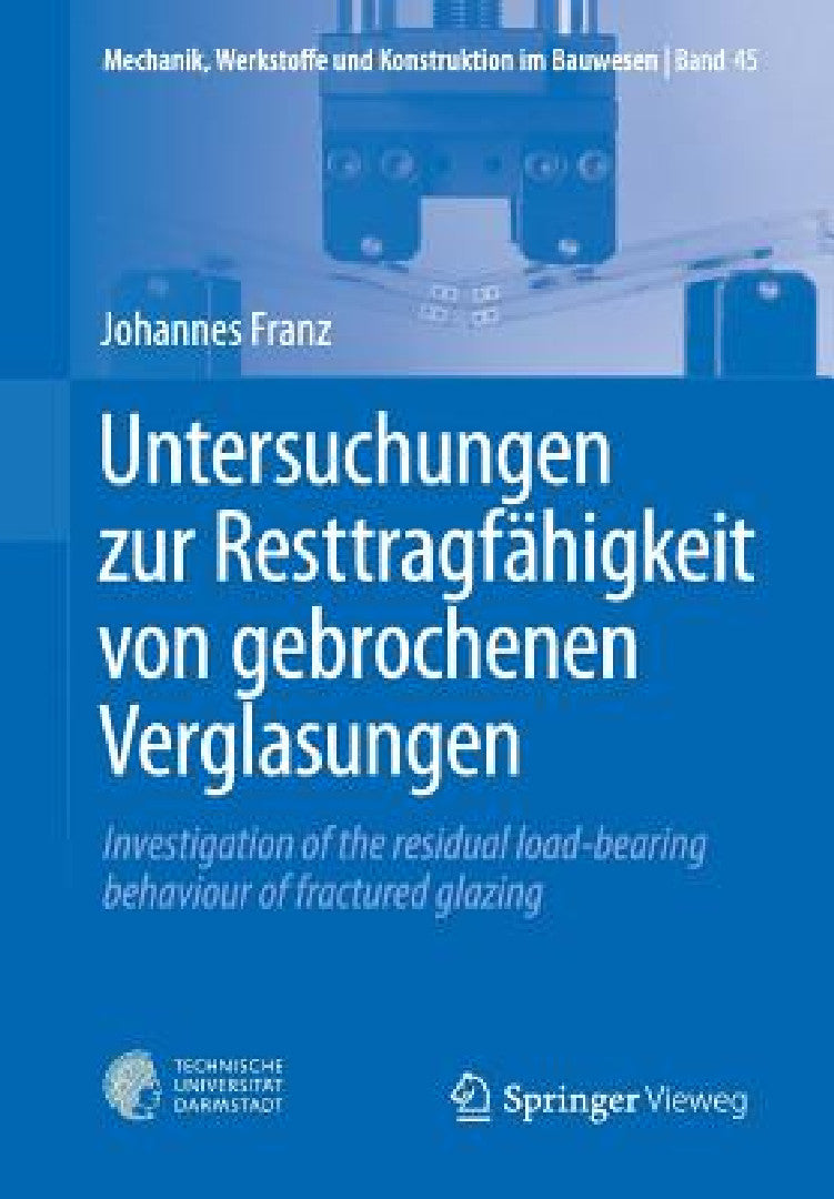Untersuchungen Zur Resttragfähigkeit Von Gebrochenen Verglasungen (English, Johannes Franz)