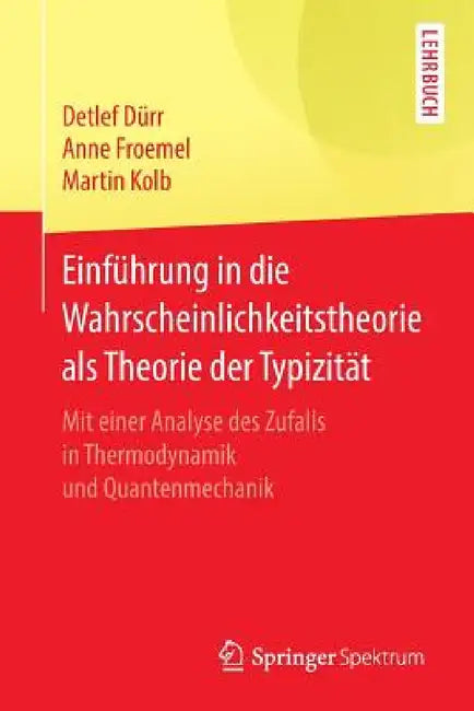 Einführung in Die Wahrscheinlichkeitstheorie ALS Theorie Der Typizität (English, Detlef Dürr | Anne Froemel | Martin Kolb)