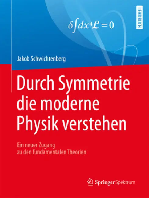 Durch Symmetrie Die Moderne Physik Verstehen (English, Jakob Schwichtenberg)
