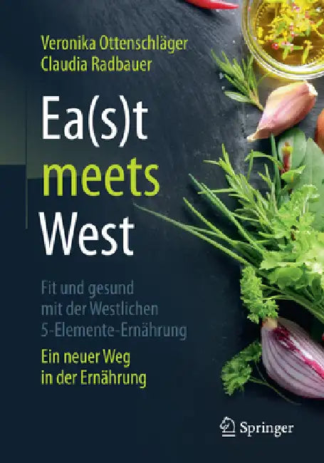 Ea(s)T Meets West - Fit Und Gesund Mit Der Westlichen 5-Elemente-Ernährung (English, Veronika Ottenschläger | Claudia Radbauer)