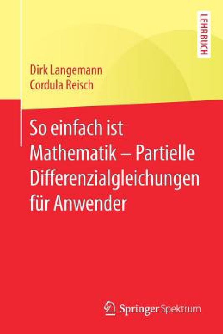 So Einfach Ist Mathematik - Partielle Differenzialgleichungen Für Anwender (English, Dirk Langemann | Cordula Reisch)