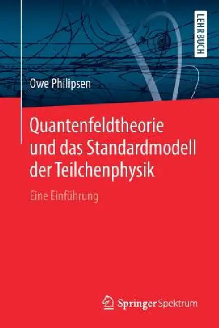 Quantenfeldtheorie Und Das Standardmodell Der Teilchenphysik (English, Owe Philipsen)