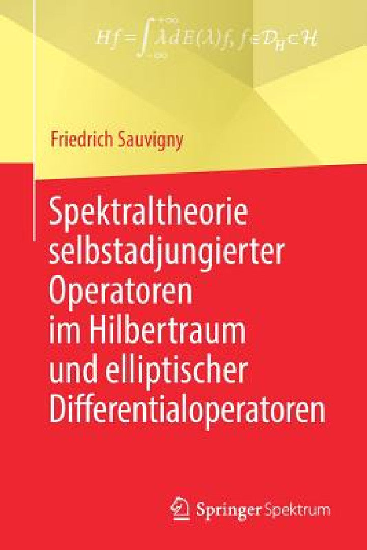 Spektraltheorie Selbstadjungierter Operatoren Im Hilbertraum Und Elliptischer Differentialoperatoren (English, Friedrich Sauvigny)