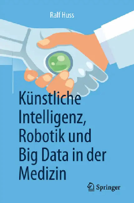 Künstliche Intelligenz, Robotik Und Big Data in Der Medizin (English, Ralf Huss)