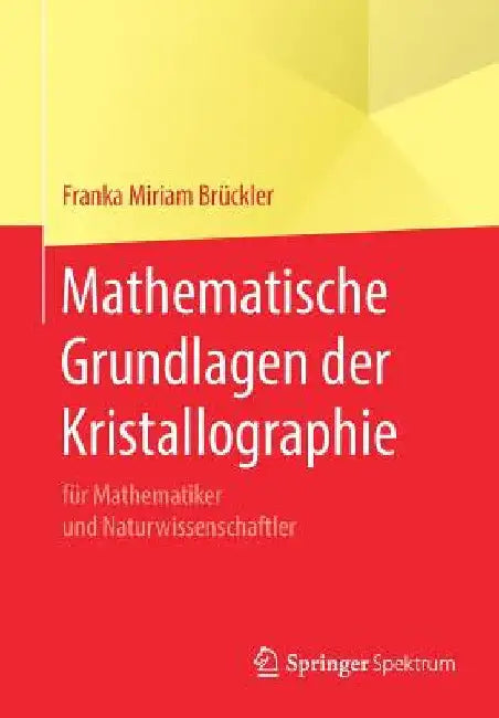 Mathematische Grundlagen Der Kristallographie (English, Franka Miriam Brückler)