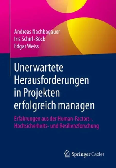 Unerwartete Herausforderungen in Projekten Erfolgreich Managen (English, Andreas Nachbagauer | Iris Schirl-Böck | Edgar Weiss)
