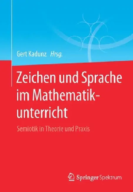 Zeichen Und Sprache Im Mathematikunterricht (English, Gert Kadunz)