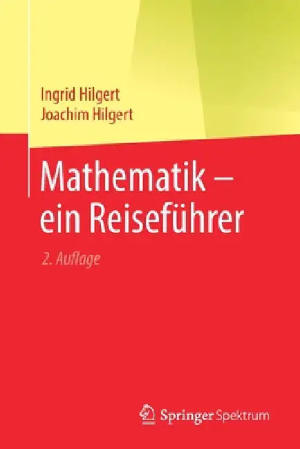 Mathematik - Ein Reiseführer (English, Ingrid Hilgert | Joachim Hilgert)