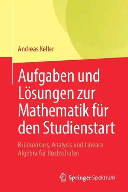 Aufgaben Und Lösungen Zur Mathematik Für Den Studienstart (English, Andreas Keller)