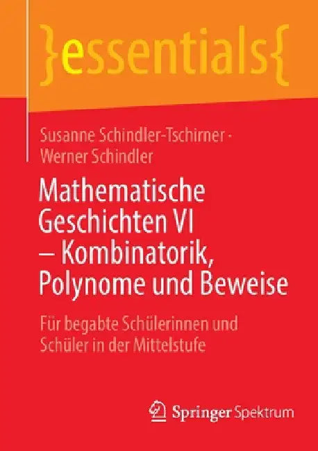 Mathematische Geschichten VI - Kombinatorik, Polynome Und Beweise (English, Susanne Schindler-Tschirner | Werner Schindler)