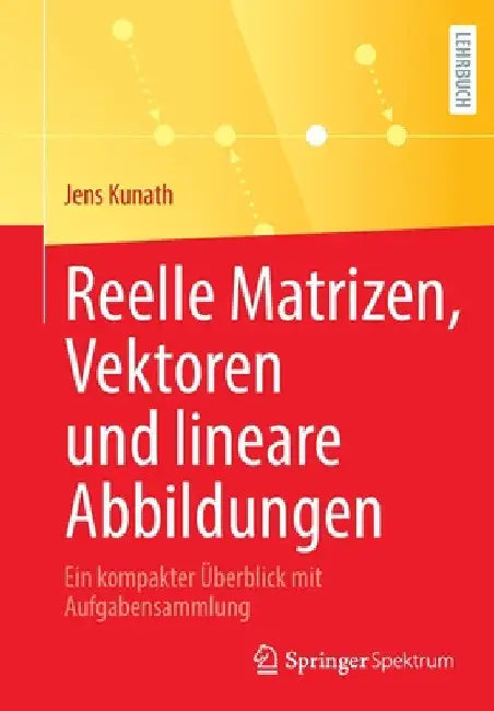 Reelle Matrizen, Vektoren Und Lineare Abbildungen (English, Jens Kunath)