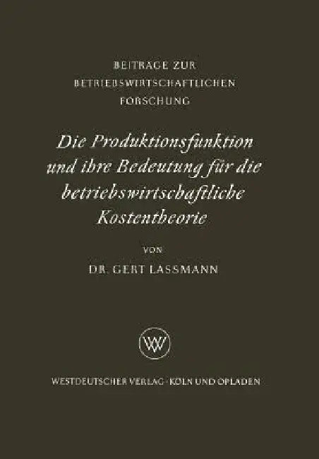 Die Produktionsfunktion Und Ihre Bedeutung Für Die Betriebswirtschaftliche Kostentheorie (English, Gert Lassmann)