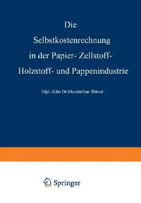 Die Selbstkostenrechnung in Der Papier-, Zellstoff-, Holzstoff- Und Pappenindustrie (English, Rudolf Steurer)