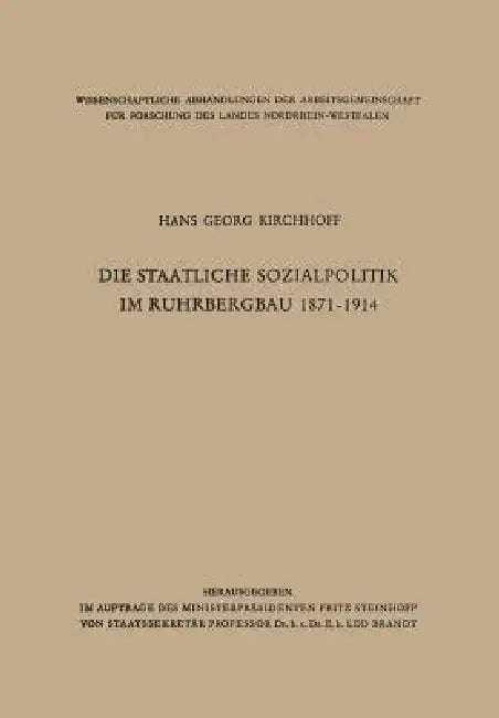 Die Staatliche Sozialpolitik Im Ruhrbergbau 1871-1914 (English, Hans Georg Kirchhoff)