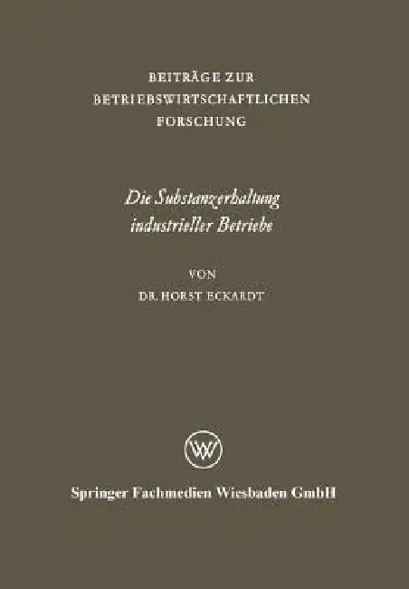 Die Substanzerhaltung Industrieller Betriebe (English, Horst Eckardt)