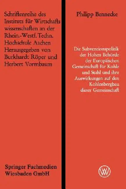 Die Subventionspolitik Der Hohen Behörde Der Europäischen Gemeinschaft Für Kohle Und Stahl Und Ihre (English, Philipp Bennecke)