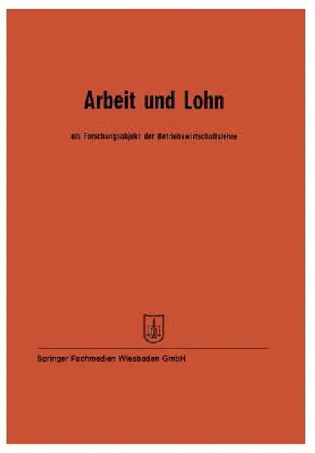 Arbeit Und Lohn ALS Forschungsobjekt Der Betriebswirtschaftslehre (English, Prof Dr Wilhelm Hasenack | Prof Dr W. Kilger | Prof Dr J. Fettel)