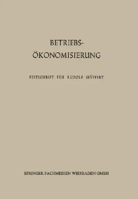 Betriebsökonomisierung Durch Kostenanalyse, Absatzrationalisierung Und Nachwuchserziehung (English, Erich Kosiol | Friedrich Schlieper)