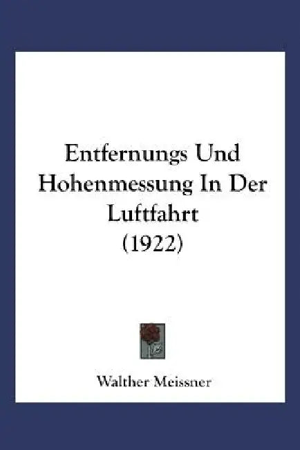 Entfernungs- Und Höhenmessung in Der Luftfahrt (English, Walther Meißner)
