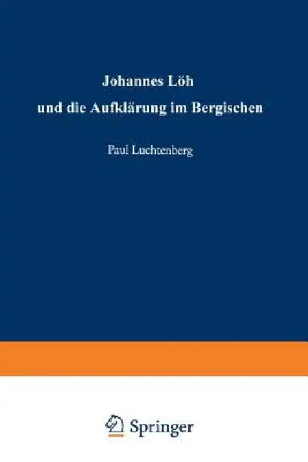 Johannes Löh Und Die Aufklärung Im Bergischen (English, Paul Luchtenberg)