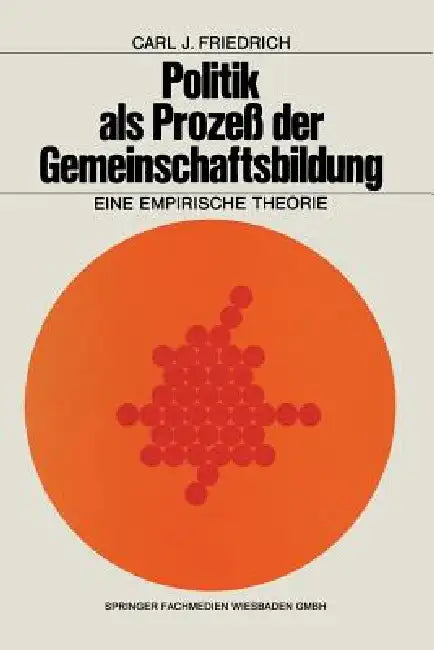 Politik ALS Prozeß Der Gemeinschaftsbildung (English, Carl J. Friedrich)