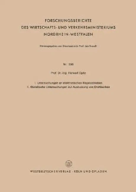 I. Untersuchungen an Elektronischen Regelantrieben II. Statistische Untersuchungen Zur Ausnutzung Vo (English, Herwart Opitz)
