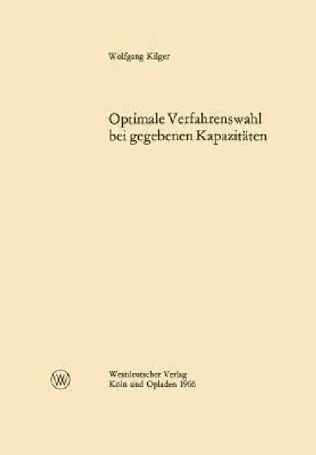 Optimale Verfahrenswahl Bei Gegebenen Kapazitäten (English, Wolfgang Kilger)