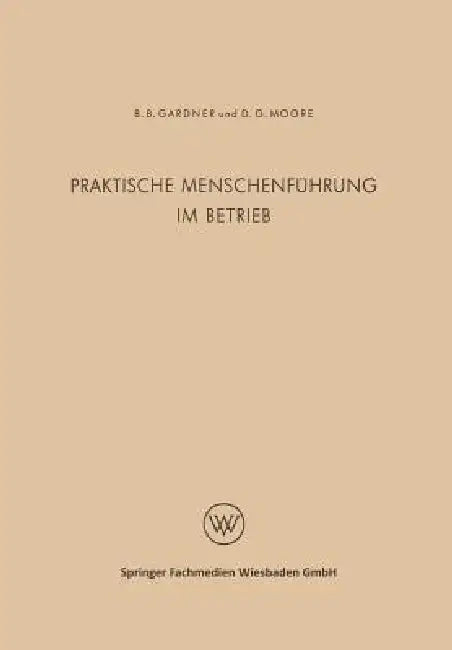 Praktische Menschenführung Im Betrieb (English, Burleigh B. Gardner)