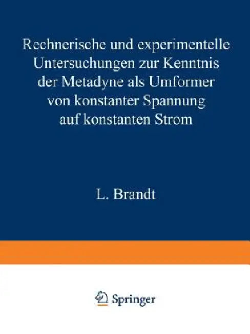 Rechnerische Und Experimentelle Untersuchungen Zur Kenntnis Der Metadyne ALS Umformer Von Konstanter (English, L. Brandt)
