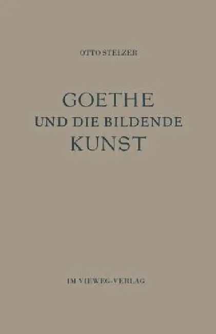 Goethe Und Die Bildende Kunst (English, Otto Stelzer)