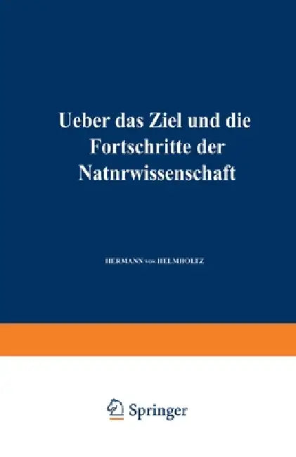 Ueber das Ziel und die Fortschritte der Naturwissenschaft (English, Hermann Von Helmholtz)