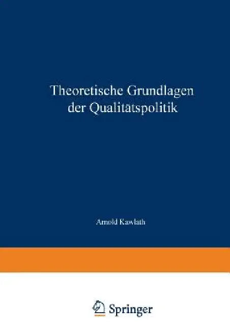 Theoretische Grundlagen Der Qualitätspolitik (English, Arnold Kawlath)