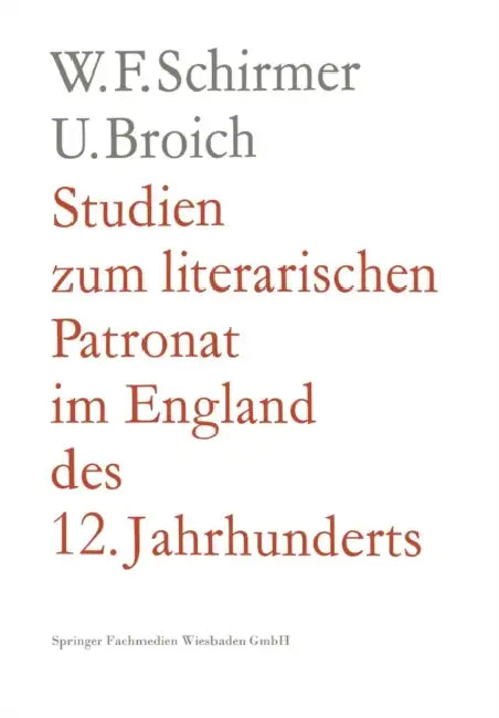 Studien Zum Literarischen Patronat Im England Des 12. Jahrhunderts (English, Walter F. Schirmer)